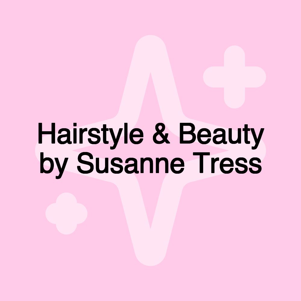 Hairstyle & Beauty by Susanne Tress