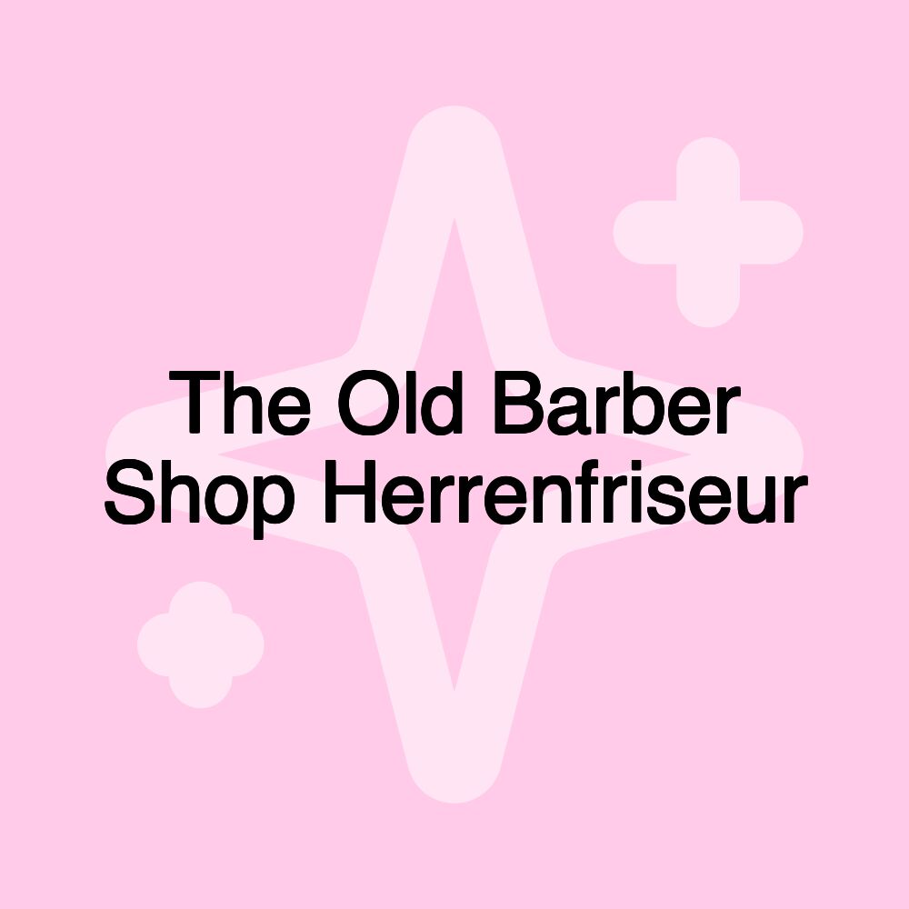 The Old Barber Shop Herrenfriseur