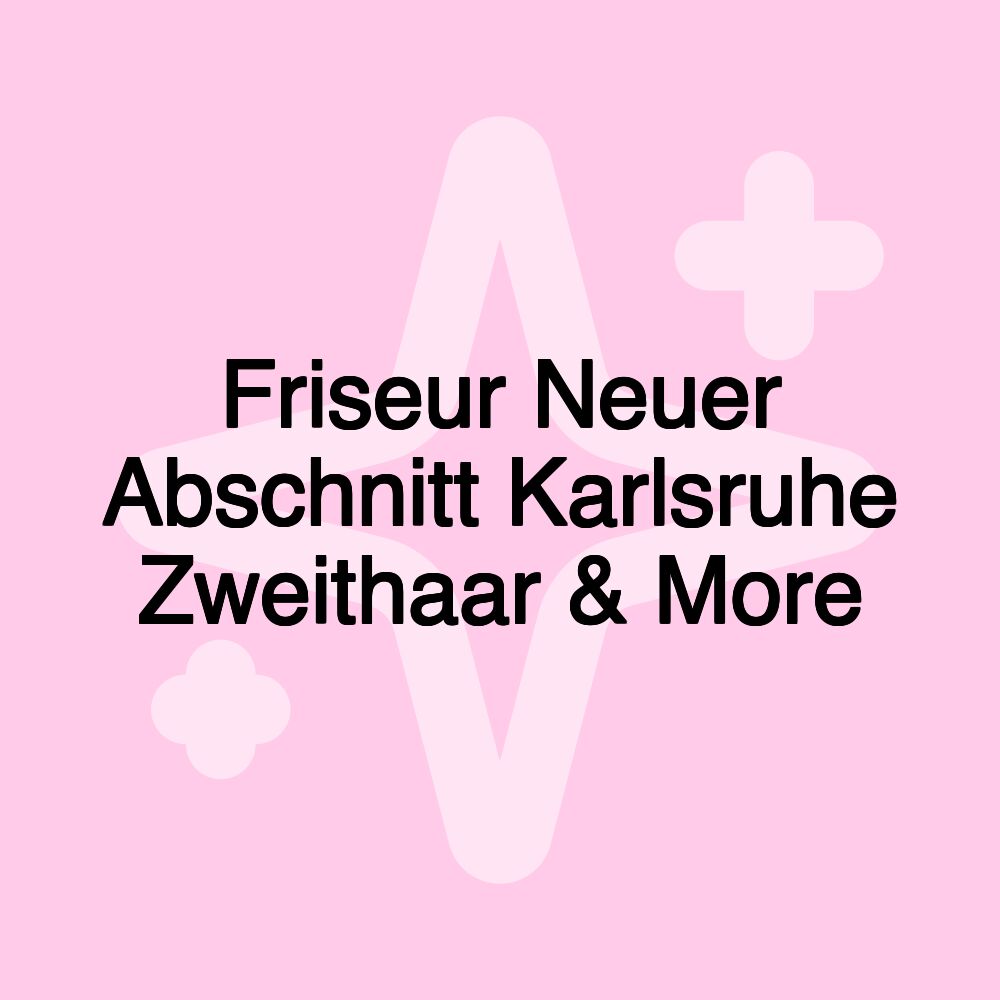 Friseur Neuer Abschnitt Karlsruhe Zweithaar & More