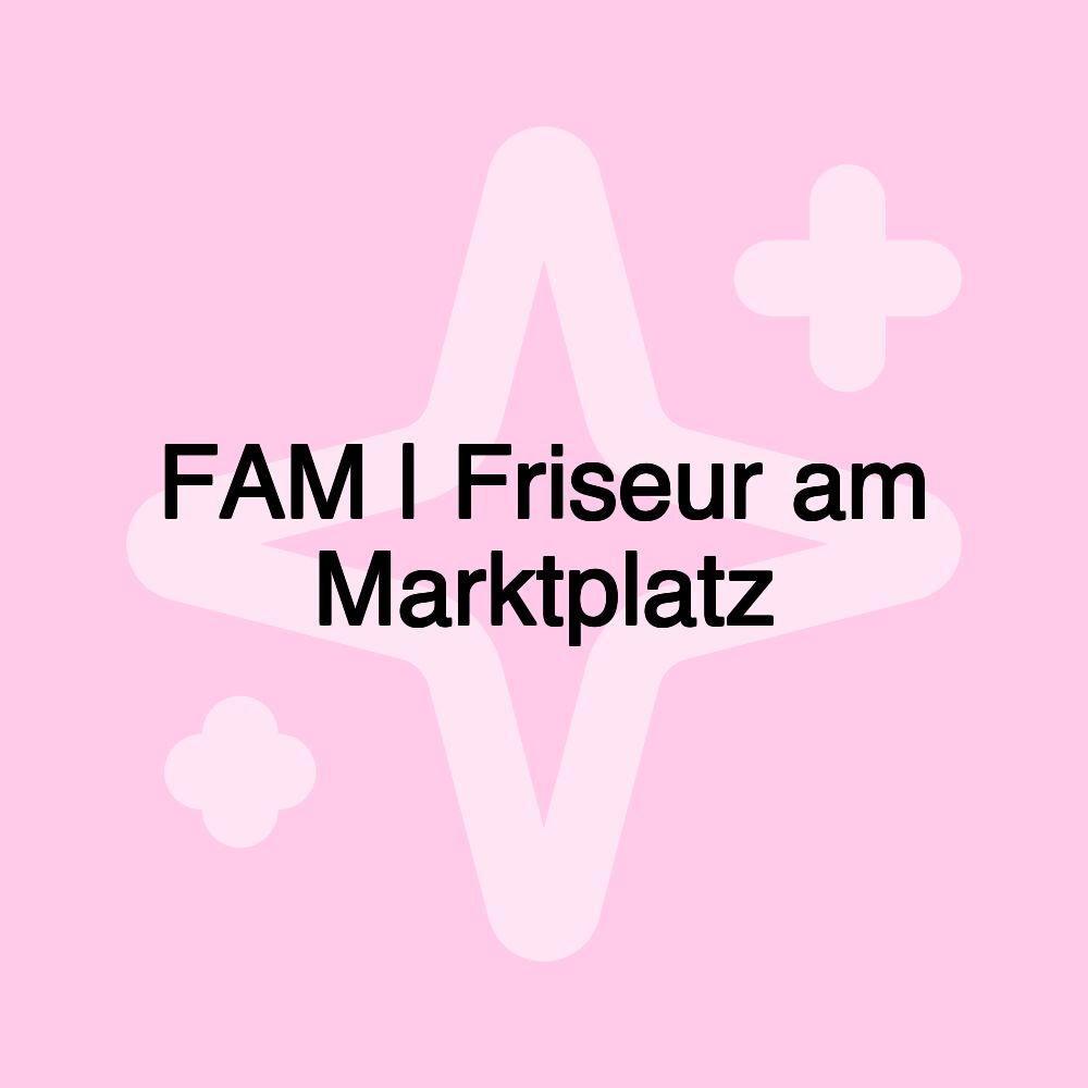 FAM | Friseur am Marktplatz