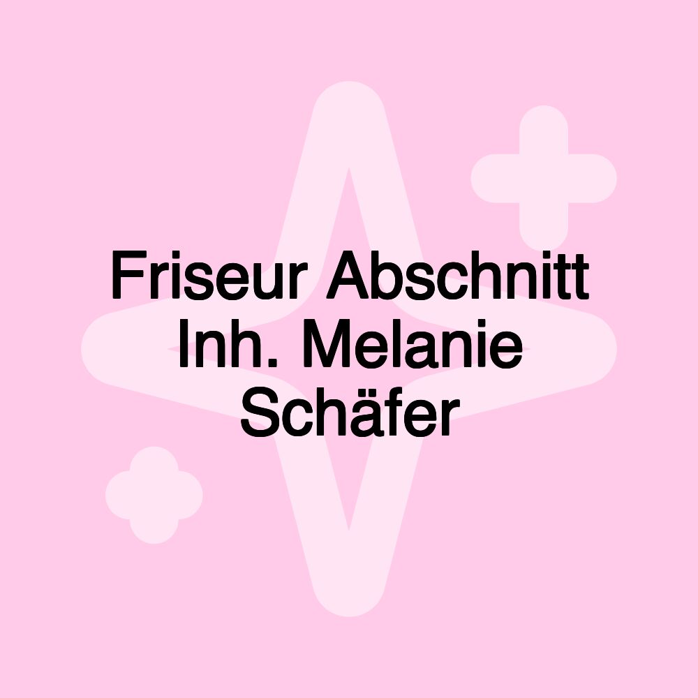 Friseur Abschnitt Inh. Melanie Schäfer