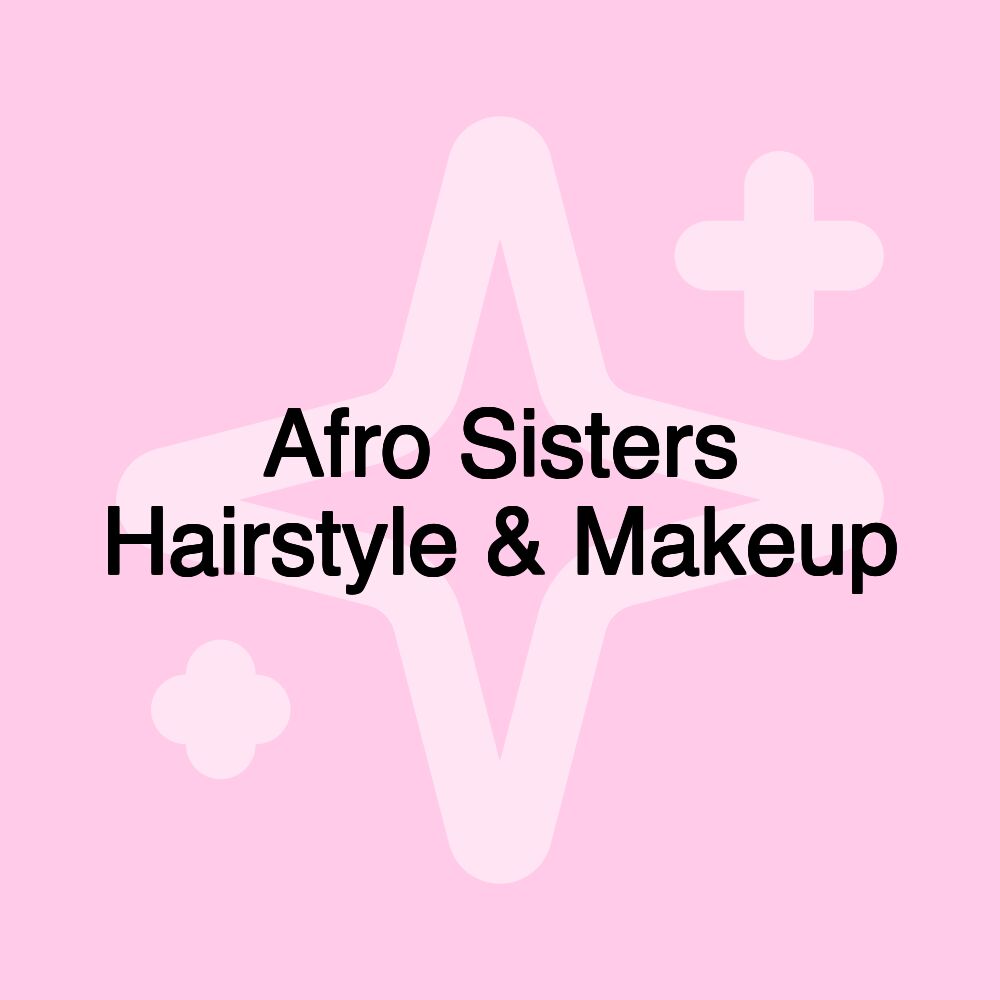 Afro Sisters Hairstyle & Makeup