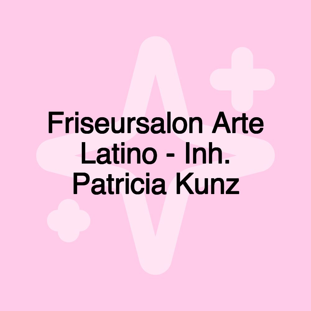 Friseursalon Arte Latino - Inh. Patricia Kunz