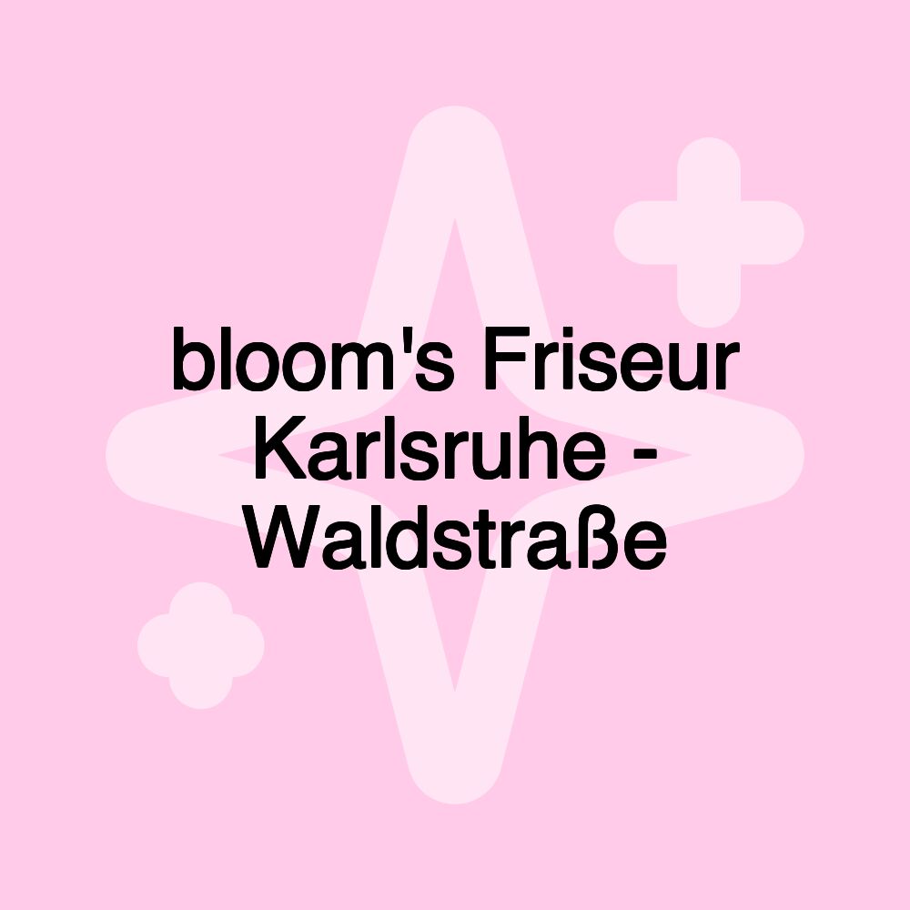 bloom's Friseur Karlsruhe - Waldstraße