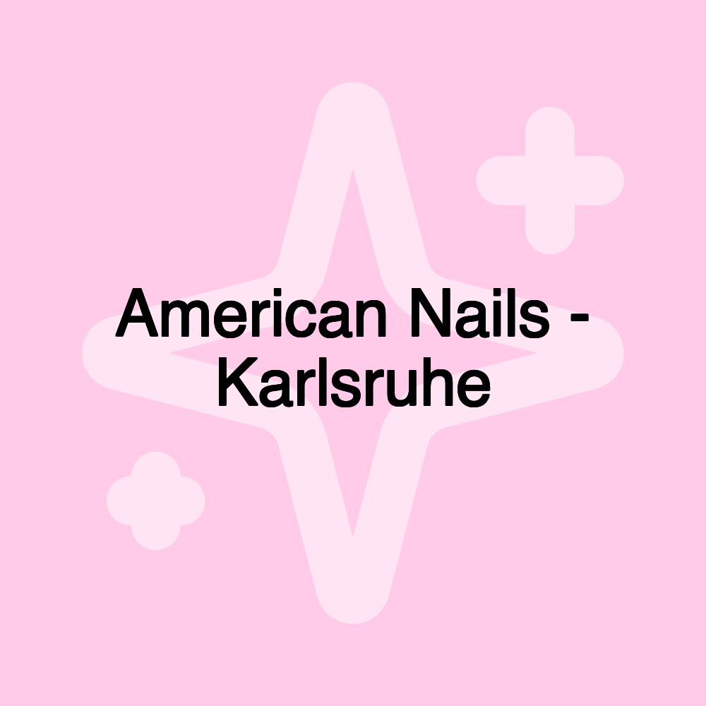 American Nails - Karlsruhe