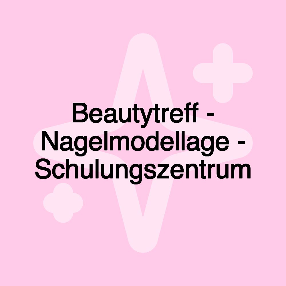 Beautytreff - Nagelmodellage - Schulungszentrum