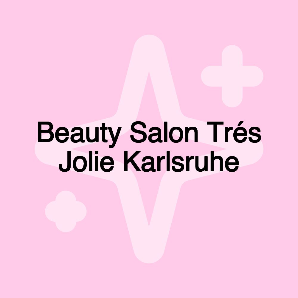 Beauty Salon Trés Jolie Karlsruhe