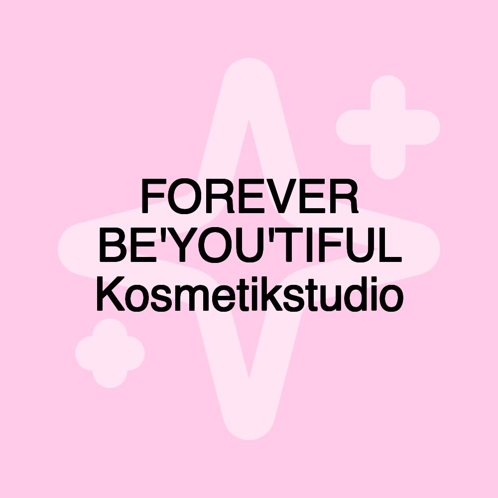 FOREVER BE'YOU'TIFUL Kosmetikstudio