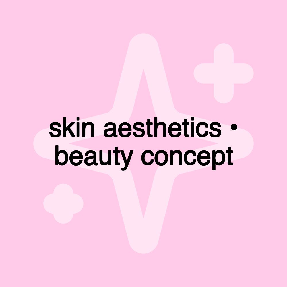 skin aesthetics • beauty concept