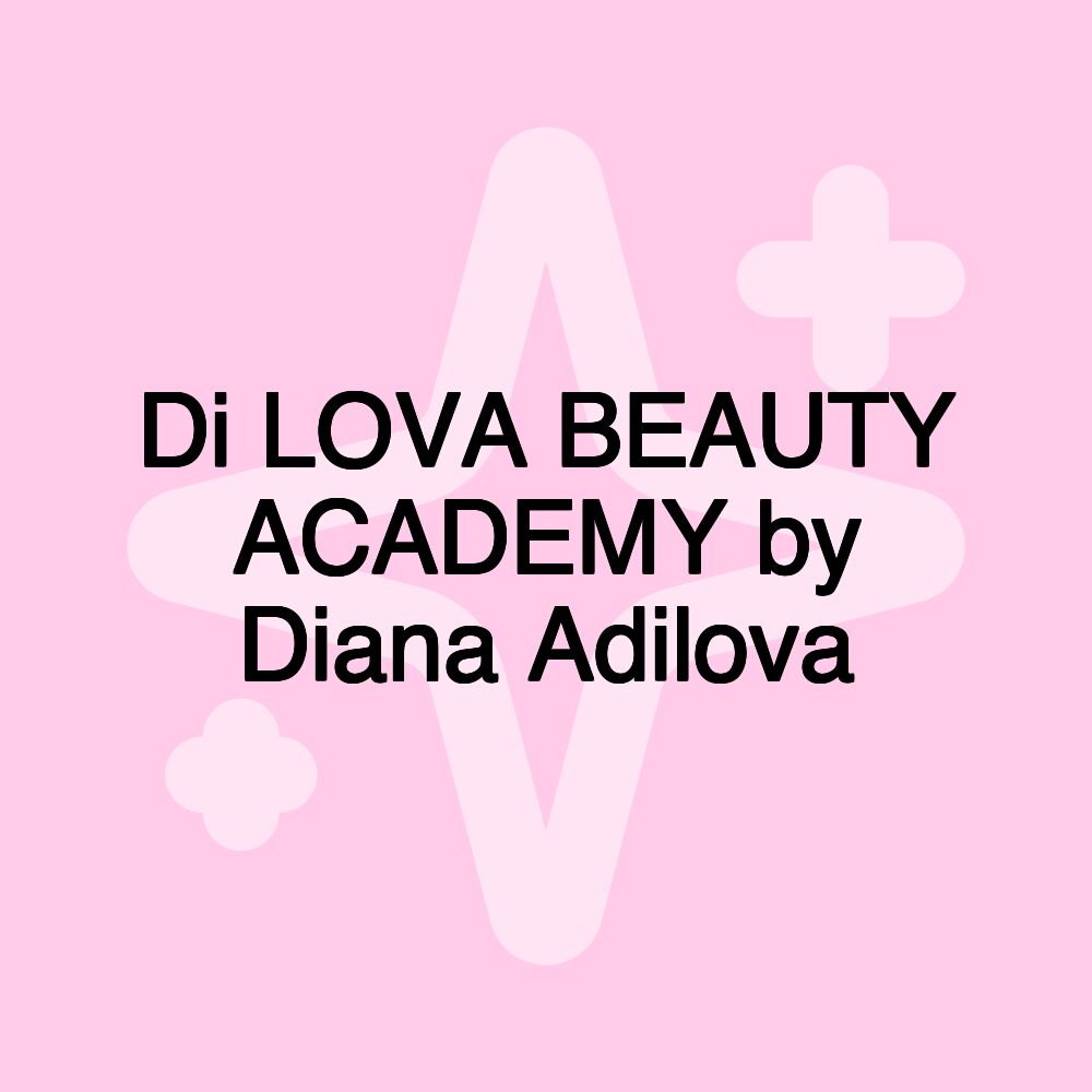 Di LOVA BEAUTY ACADEMY by Diana Adilova