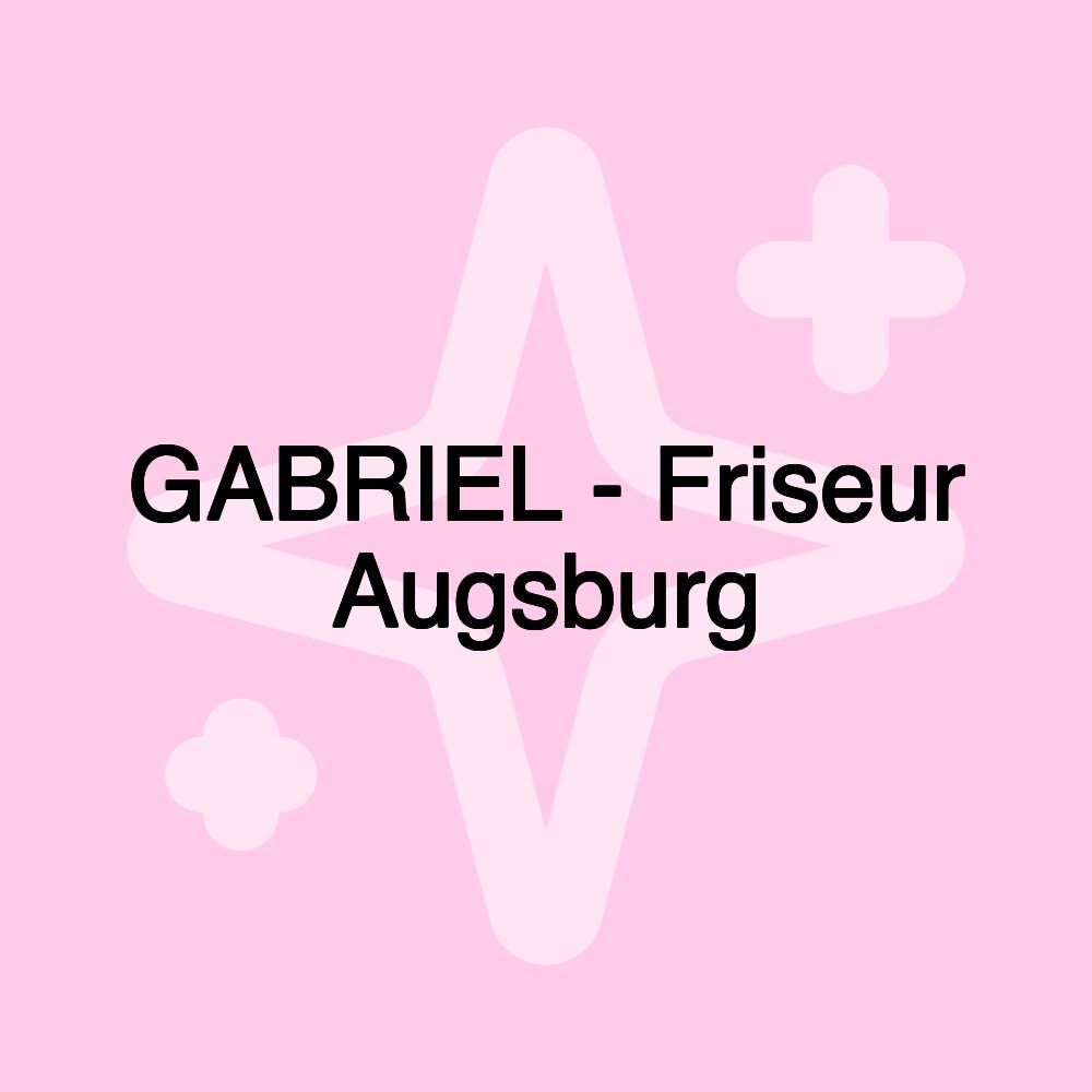 GABRIEL - Friseur Augsburg