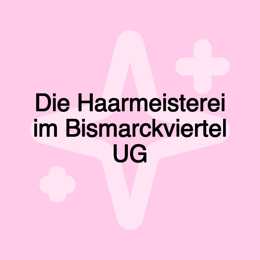 Die Haarmeisterei im Bismarckviertel UG