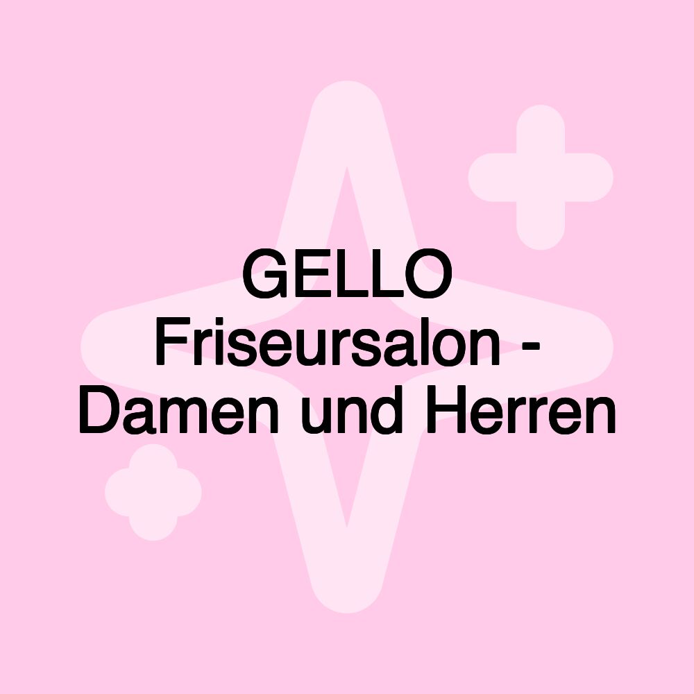 GELLO Friseursalon - Damen und Herren