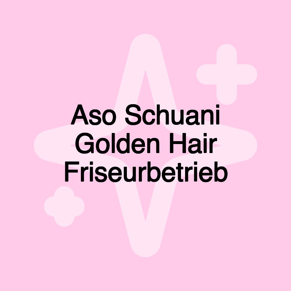 Aso Schuani Golden Hair Friseurbetrieb