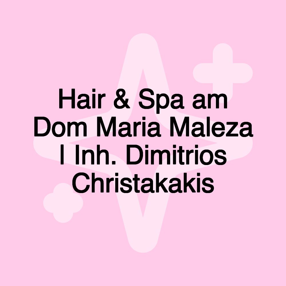 Hair & Spa am Dom Maria Maleza | Inh. Dimitrios Christakakis