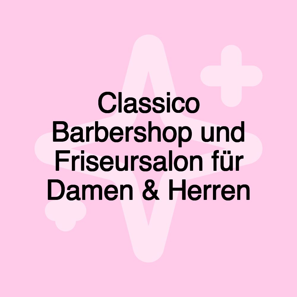 Classico Barbershop und Friseursalon für Damen & Herren