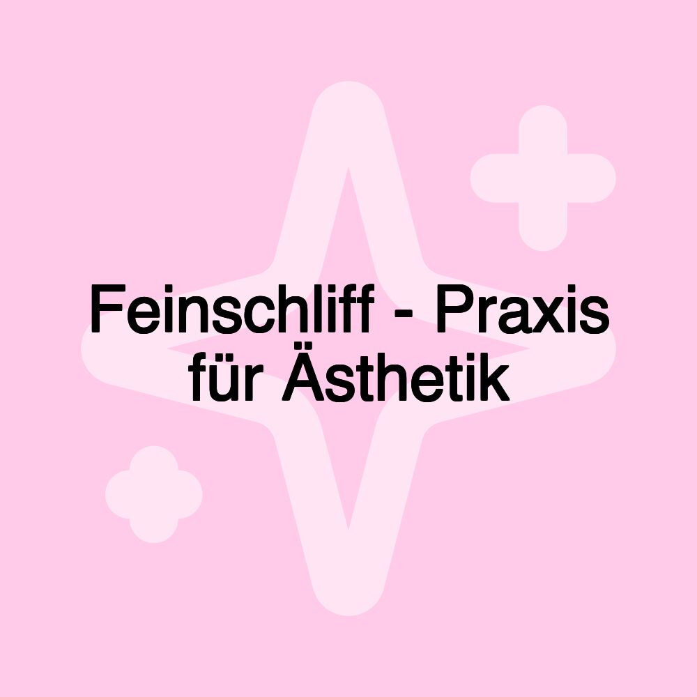 Feinschliff - Praxis für Ästhetik