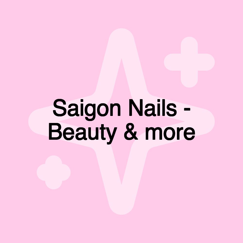 Saigon Nails - Beauty & more