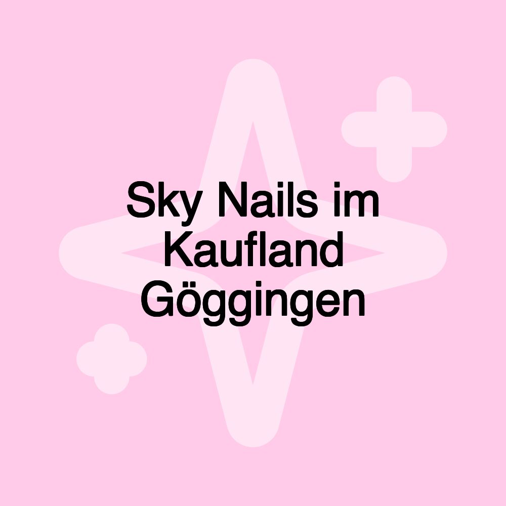 Sky Nails im Kaufland Göggingen