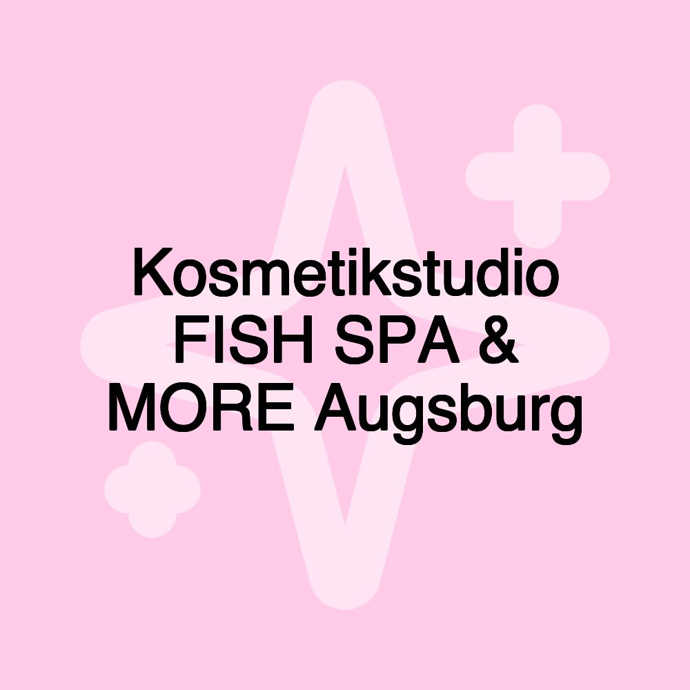 Kosmetikstudio FISH SPA & MORE Augsburg