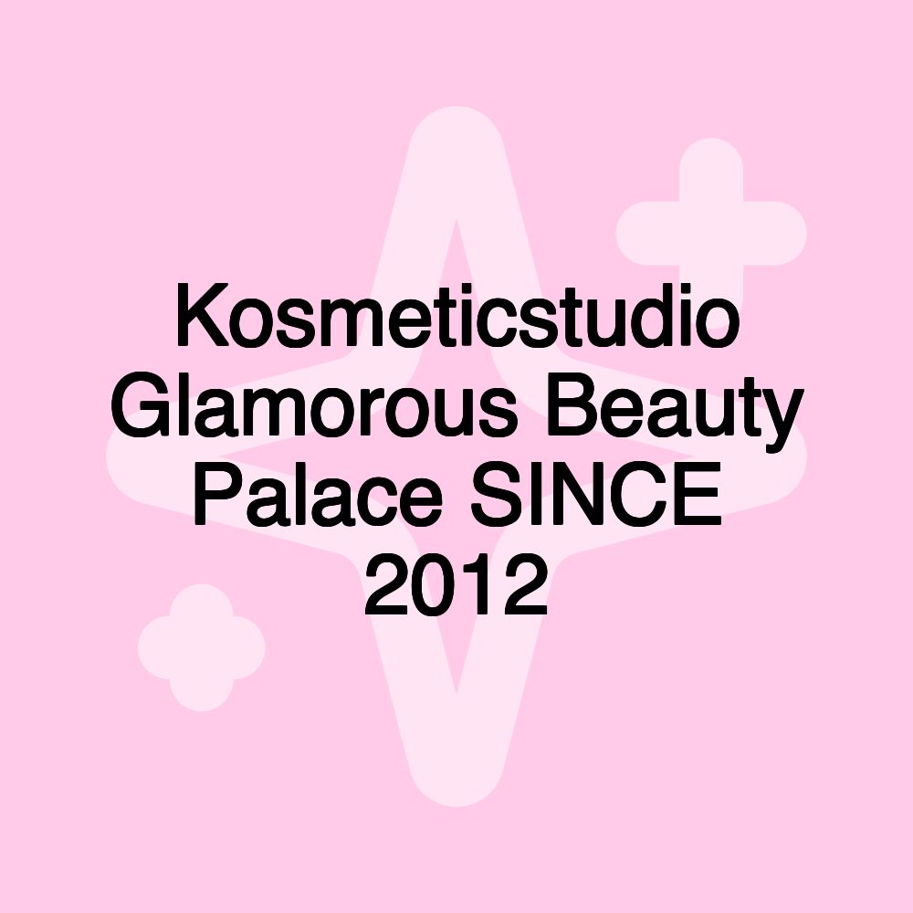 Kosmeticstudio Glamorous Beauty Palace SINCE 2012