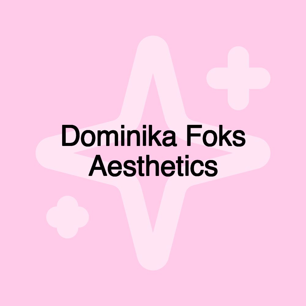 Dominika Foks Aesthetics