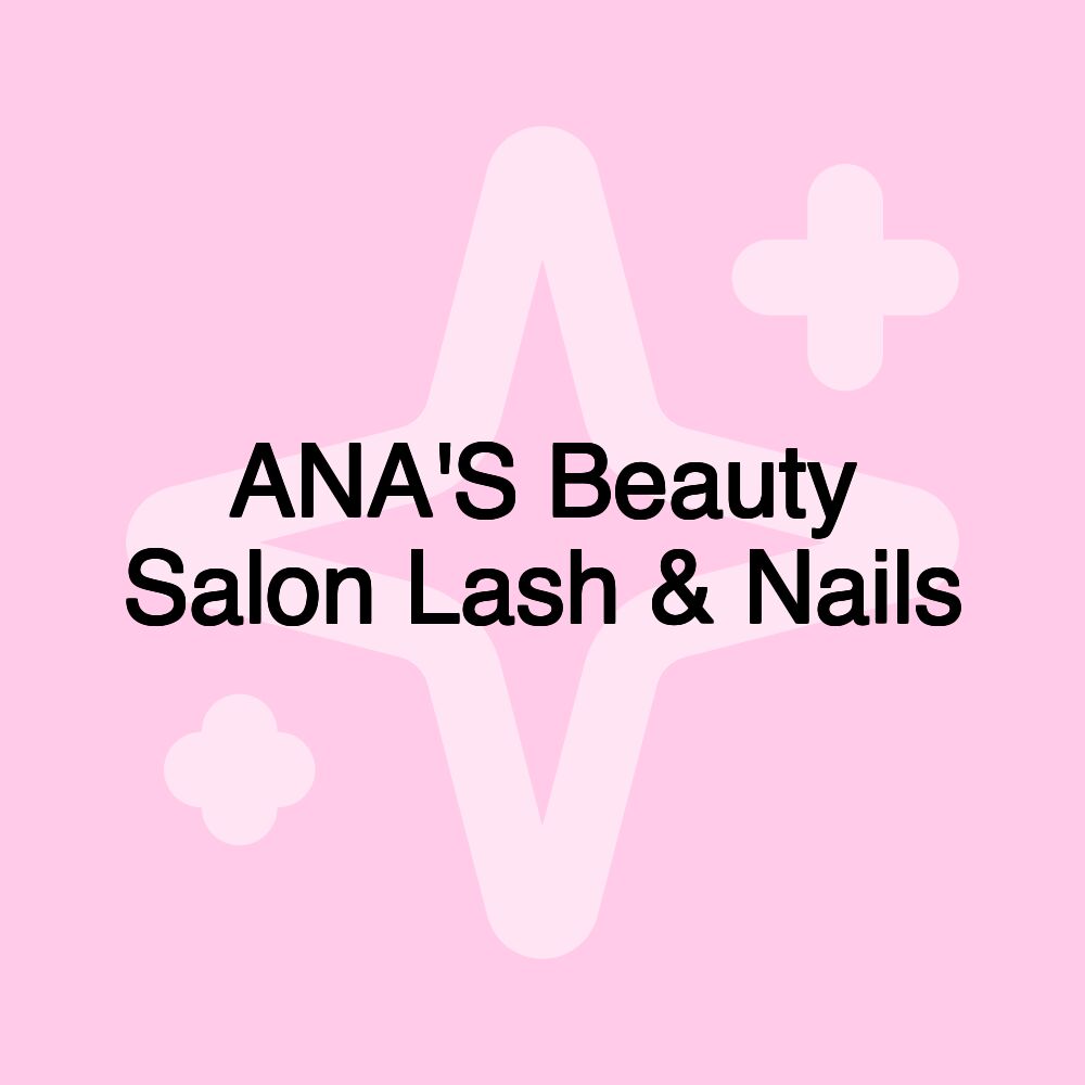 ANA'S Beauty Salon Lash & Nails