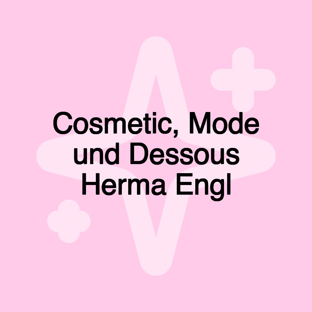 Cosmetic, Mode und Dessous Herma Engl