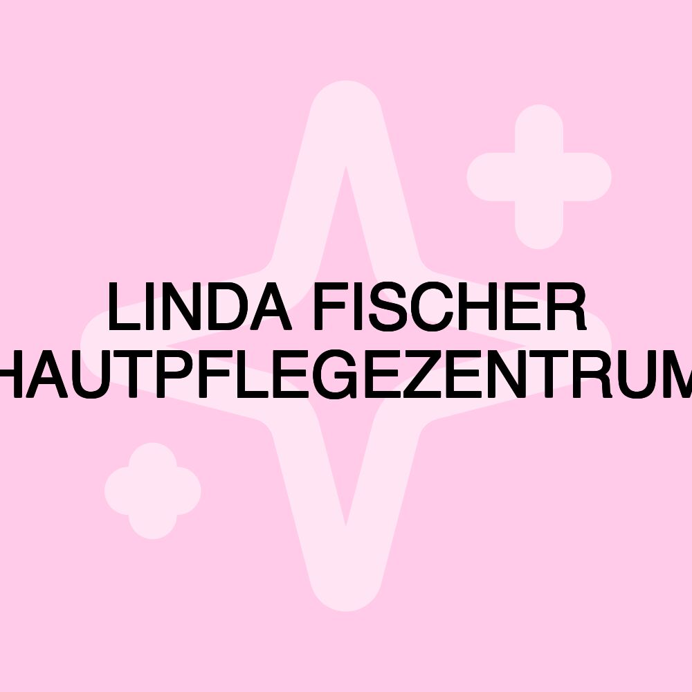 LINDA FISCHER HAUTPFLEGEZENTRUM