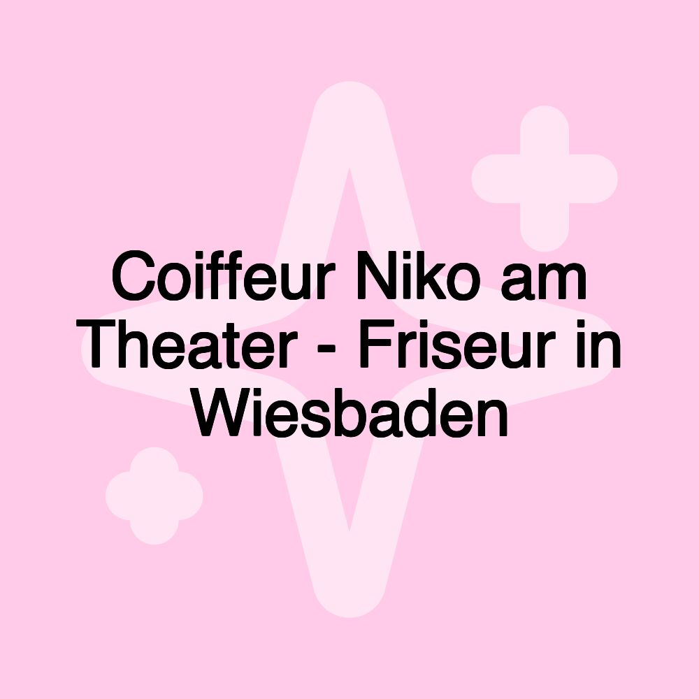 Coiffeur Niko am Theater - Friseur in Wiesbaden