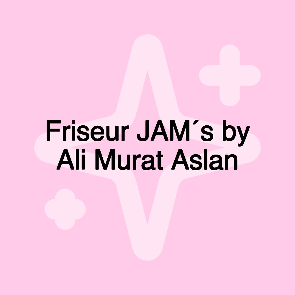 Friseur JAM´s by Ali Murat Aslan