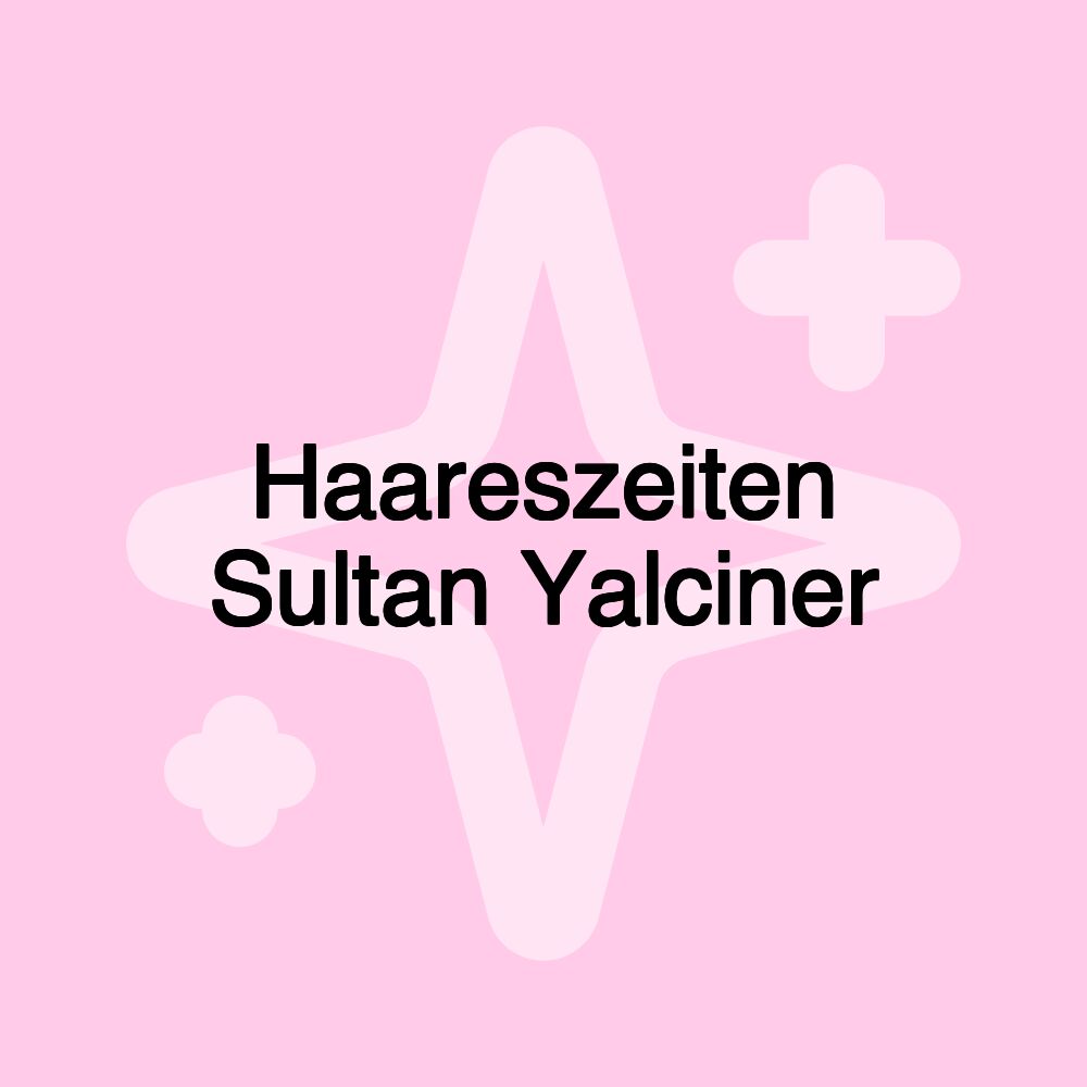 Haareszeiten Sultan Yalciner