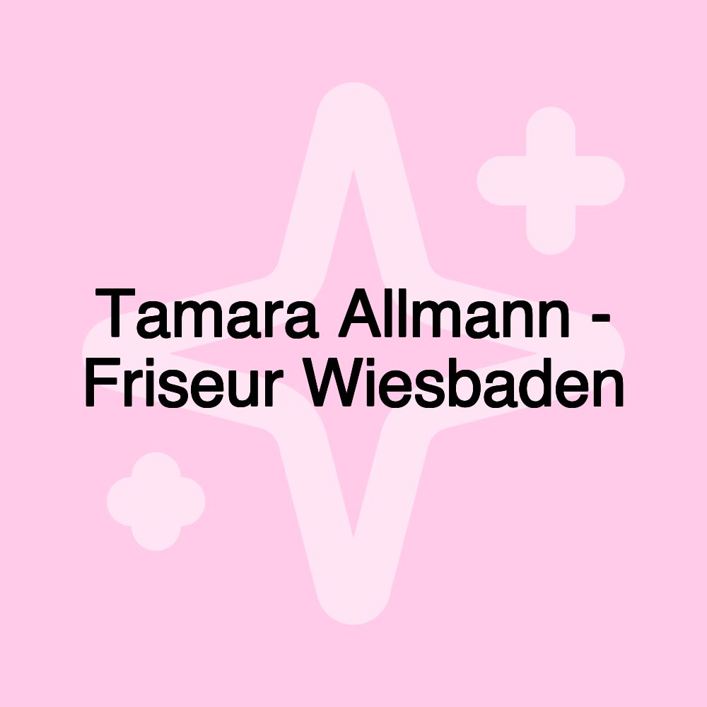 Tamara Allmann - Friseur Wiesbaden