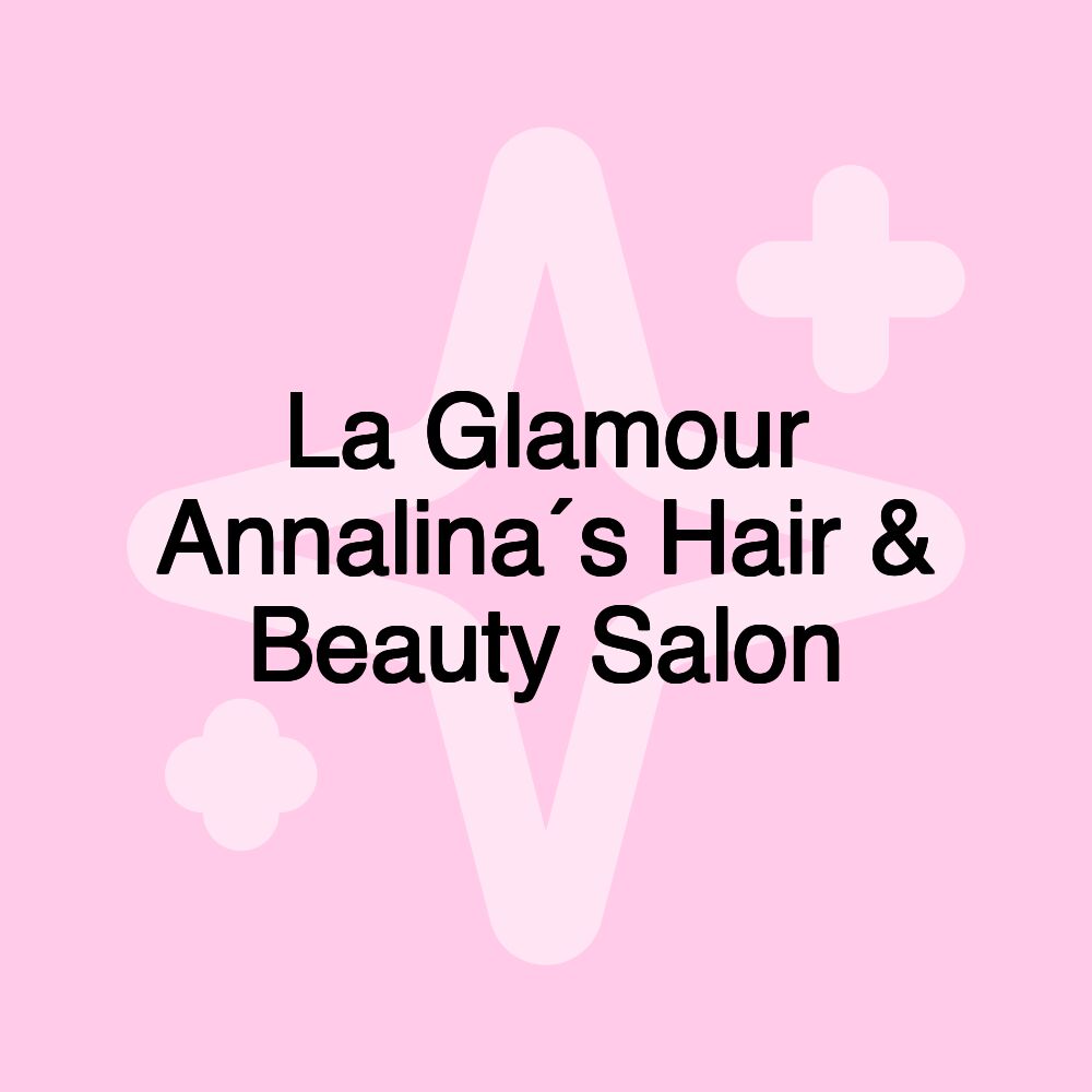 La Glamour Annalina´s Hair & Beauty Salon