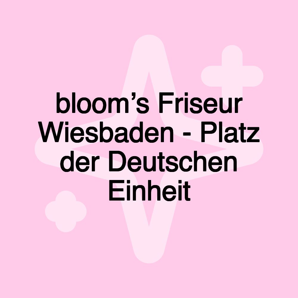 bloom’s Friseur Wiesbaden - Platz der Deutschen Einheit