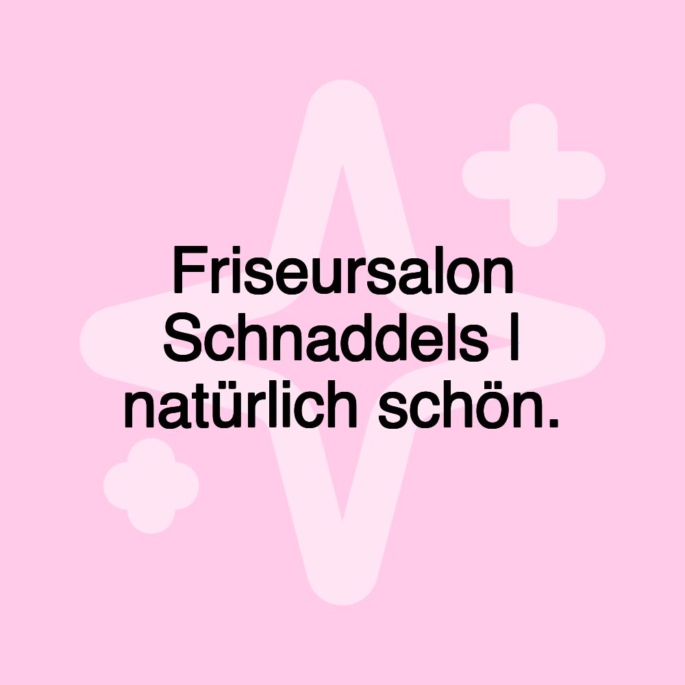 Friseursalon Schnaddels | natürlich schön.