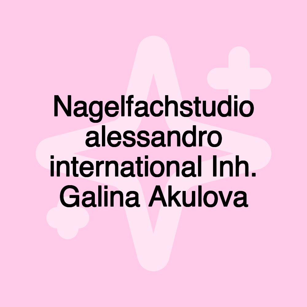 Nagelfachstudio alessandro international Inh. Galina Akulova