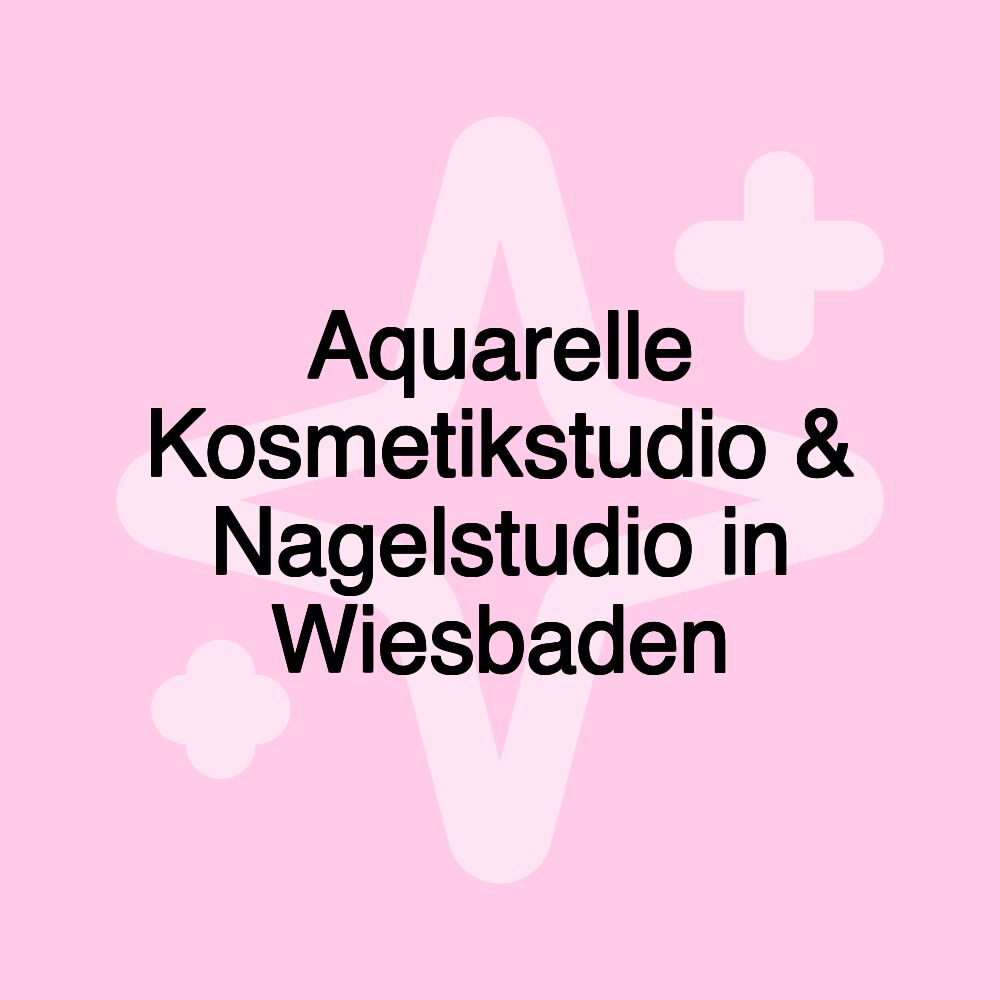 Aquarelle Kosmetikstudio & Nagelstudio in Wiesbaden