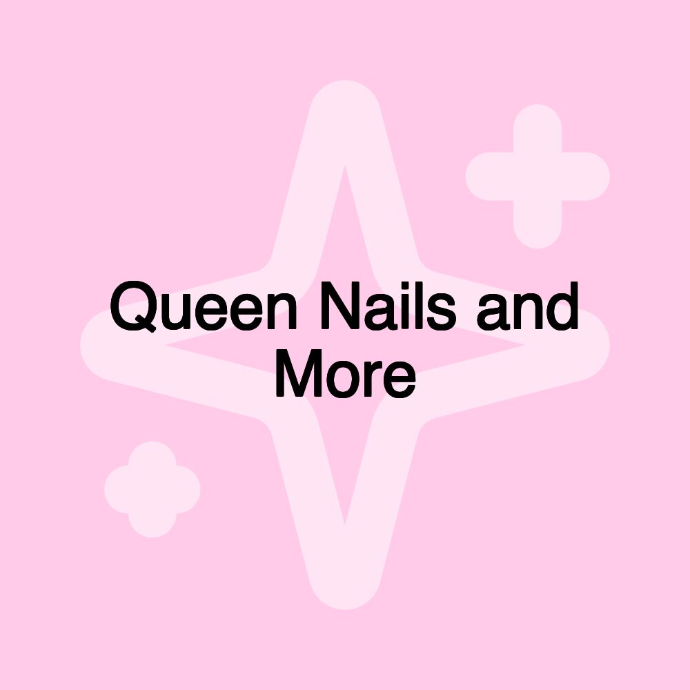 Queen Nails and More