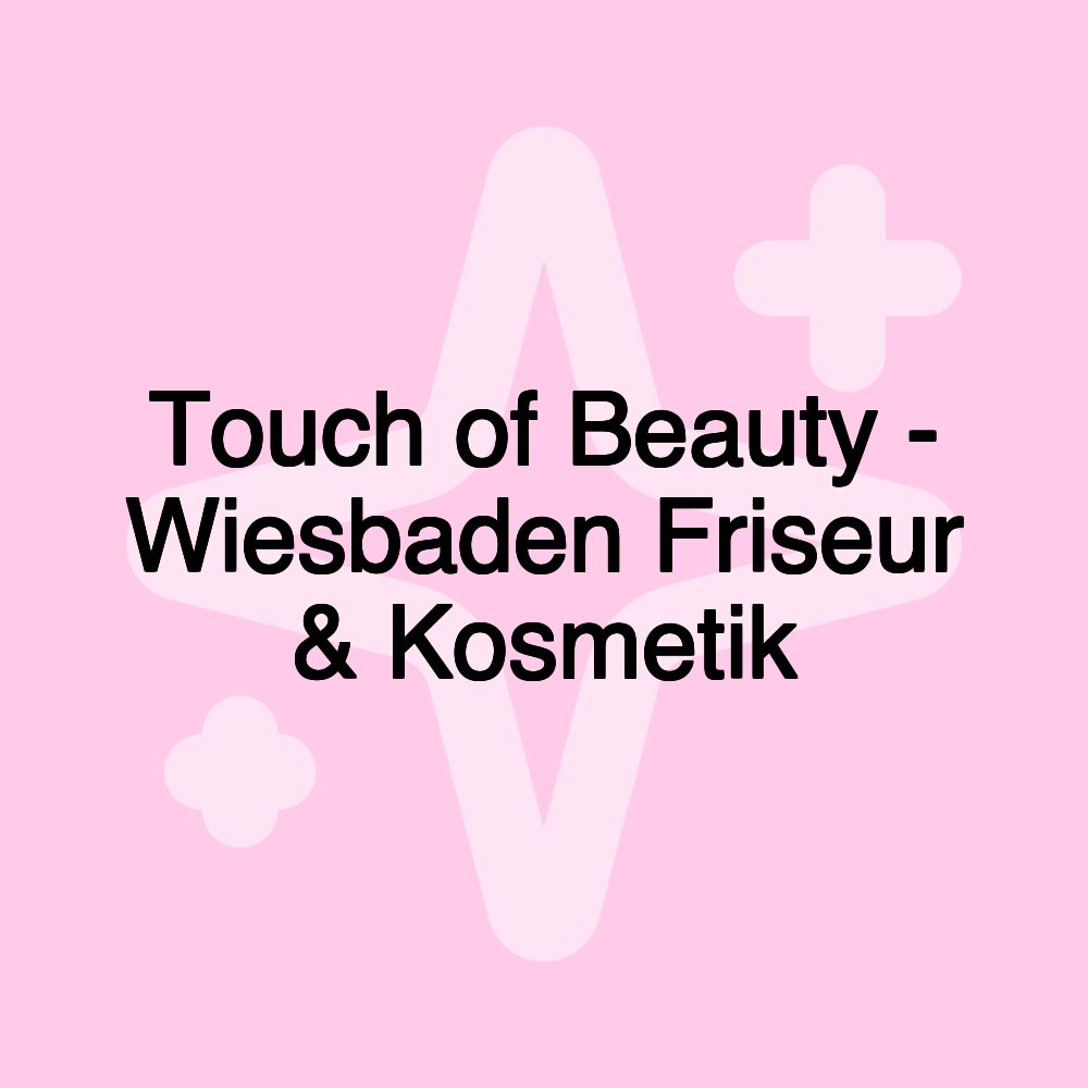 Touch of Beauty - Wiesbaden Friseur & Kosmetik