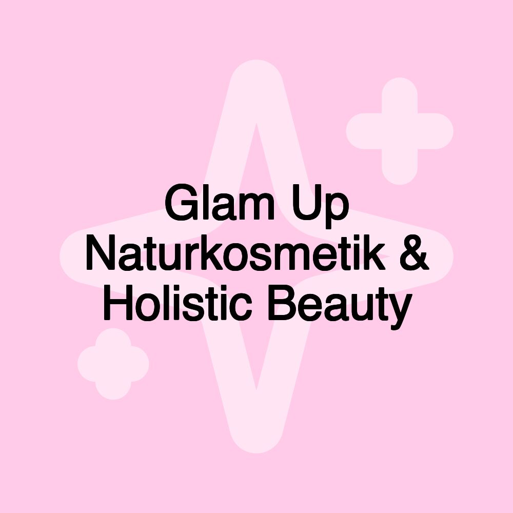 Glam Up Naturkosmetik & Holistic Beauty