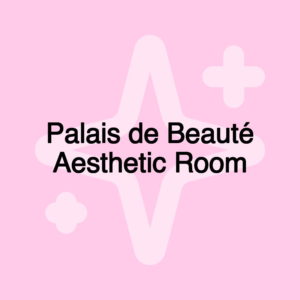 Palais de Beauté Aesthetic Room