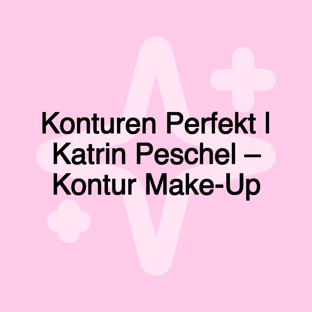 Konturen Perfekt | Katrin Peschel – Kontur Make-Up