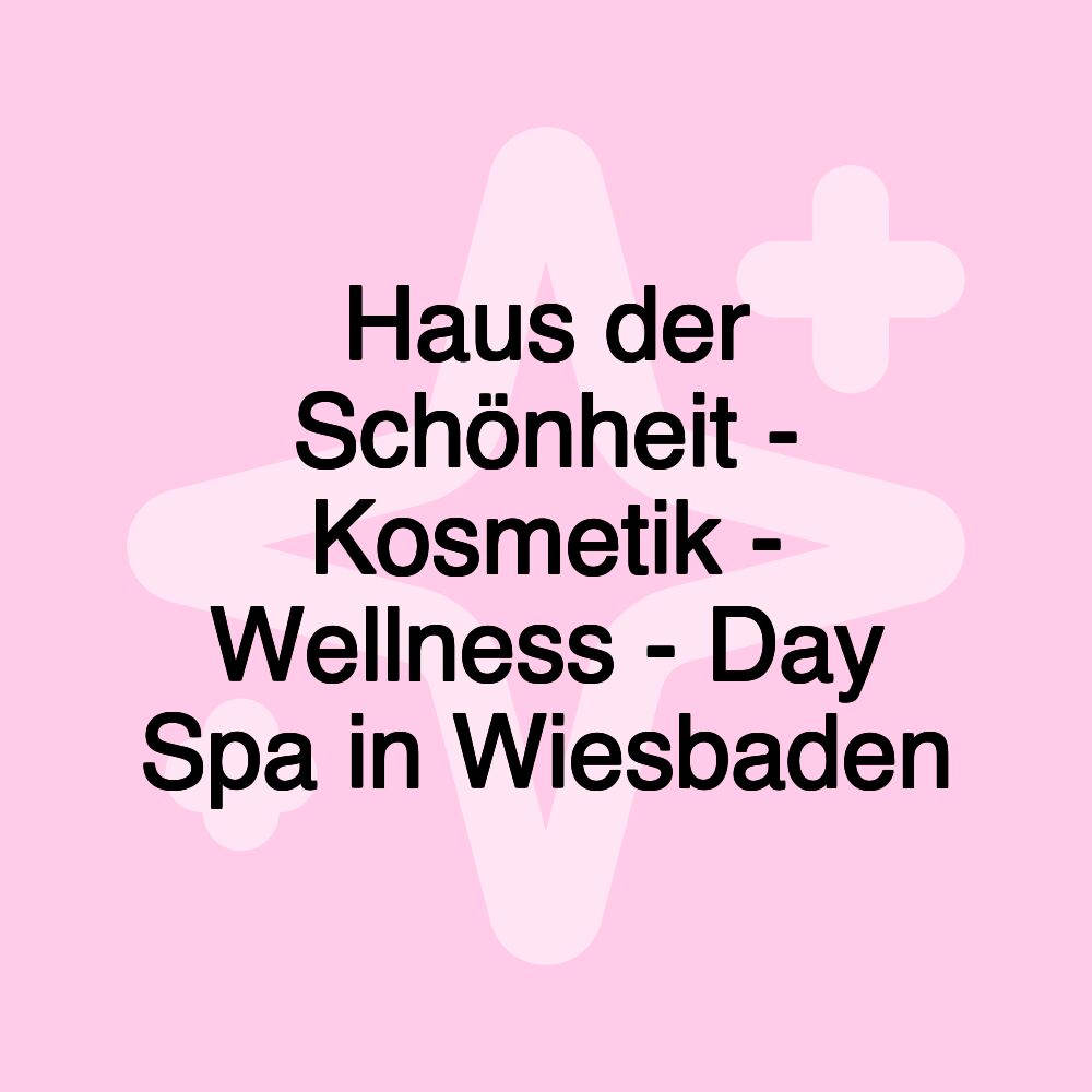 Haus der Schönheit - Kosmetik - Wellness - Day Spa in Wiesbaden