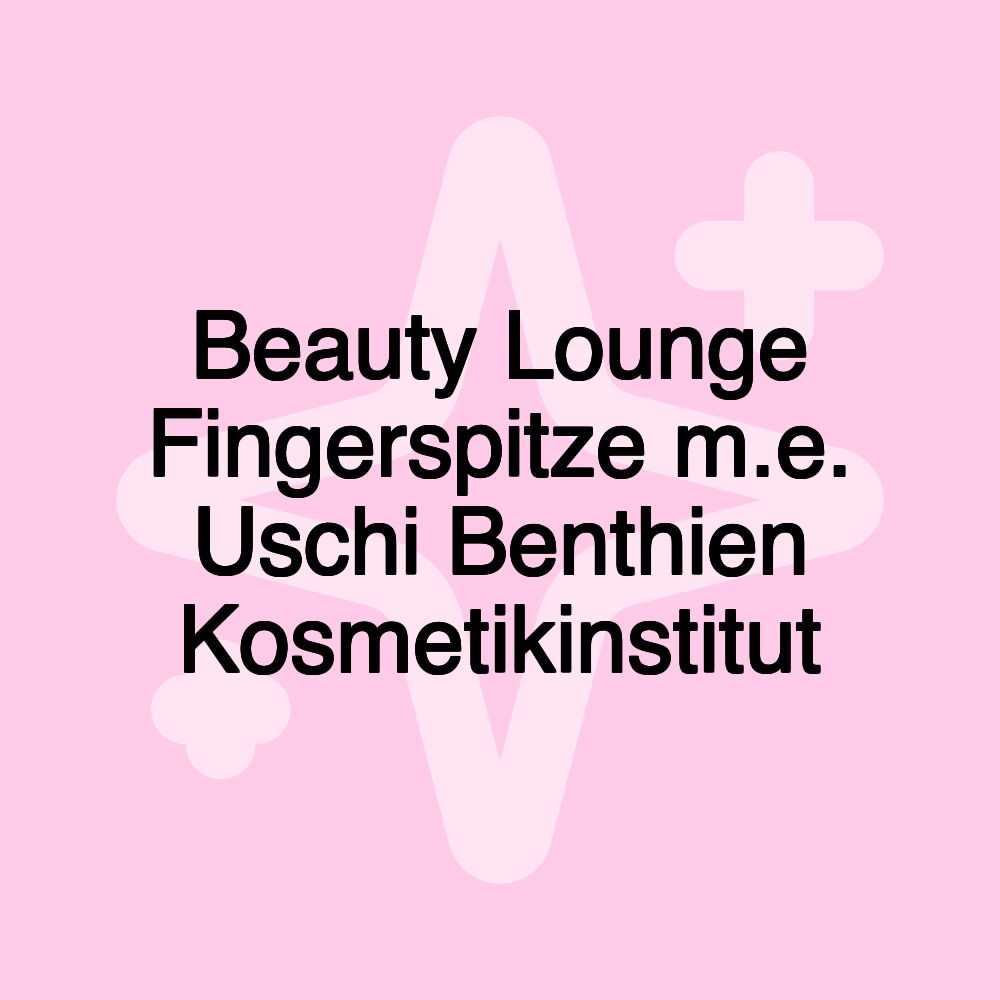 Beauty Lounge Fingerspitze m.e. Uschi Benthien Kosmetikinstitut