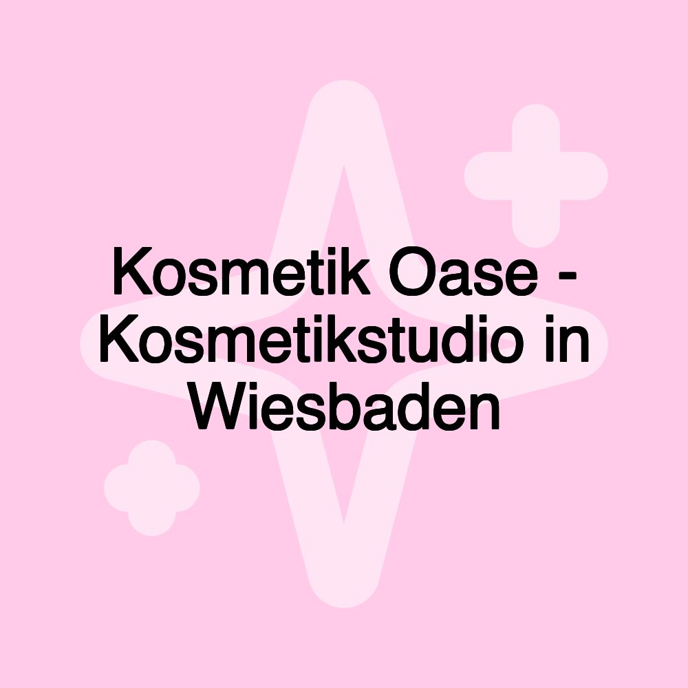 Kosmetik Oase - Kosmetikstudio in Wiesbaden