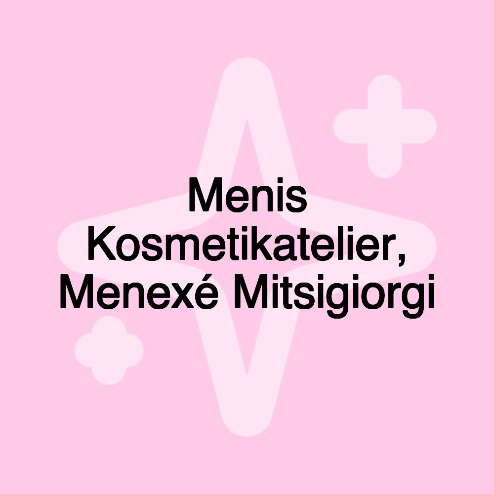 Menis Kosmetikatelier, Menexé Mitsigiorgi