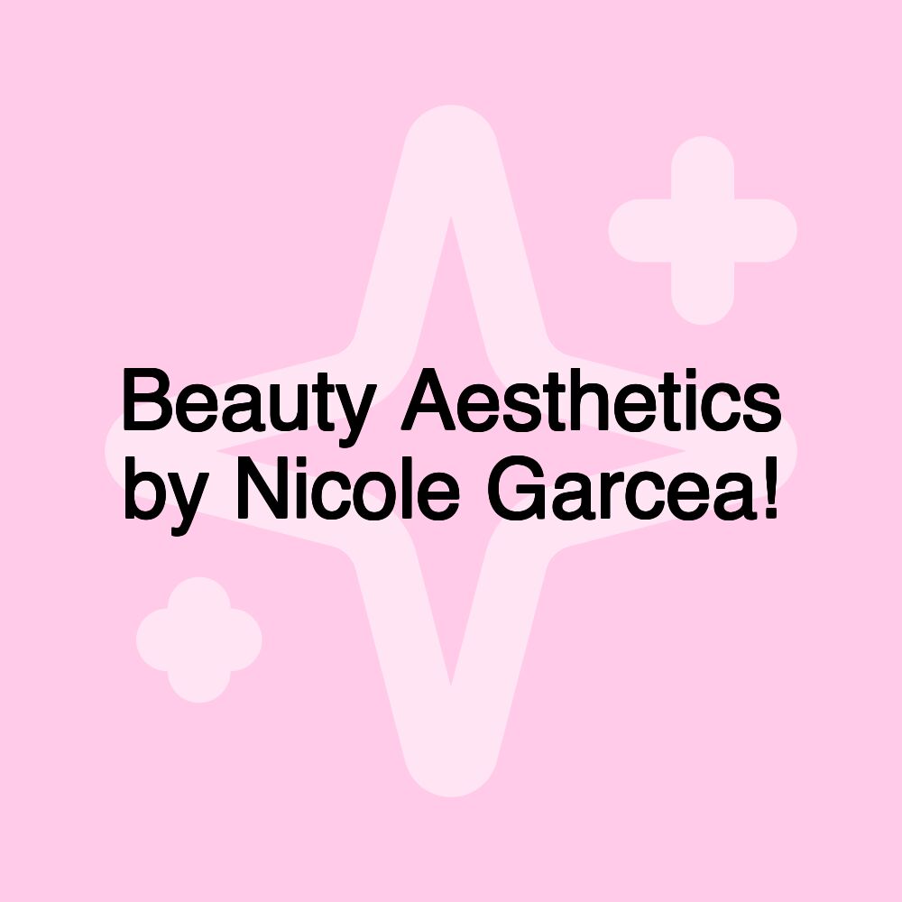 Beauty Aesthetics by Nicole Garcea!