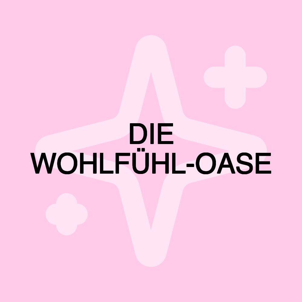 DIE WOHLFÜHL-OASE