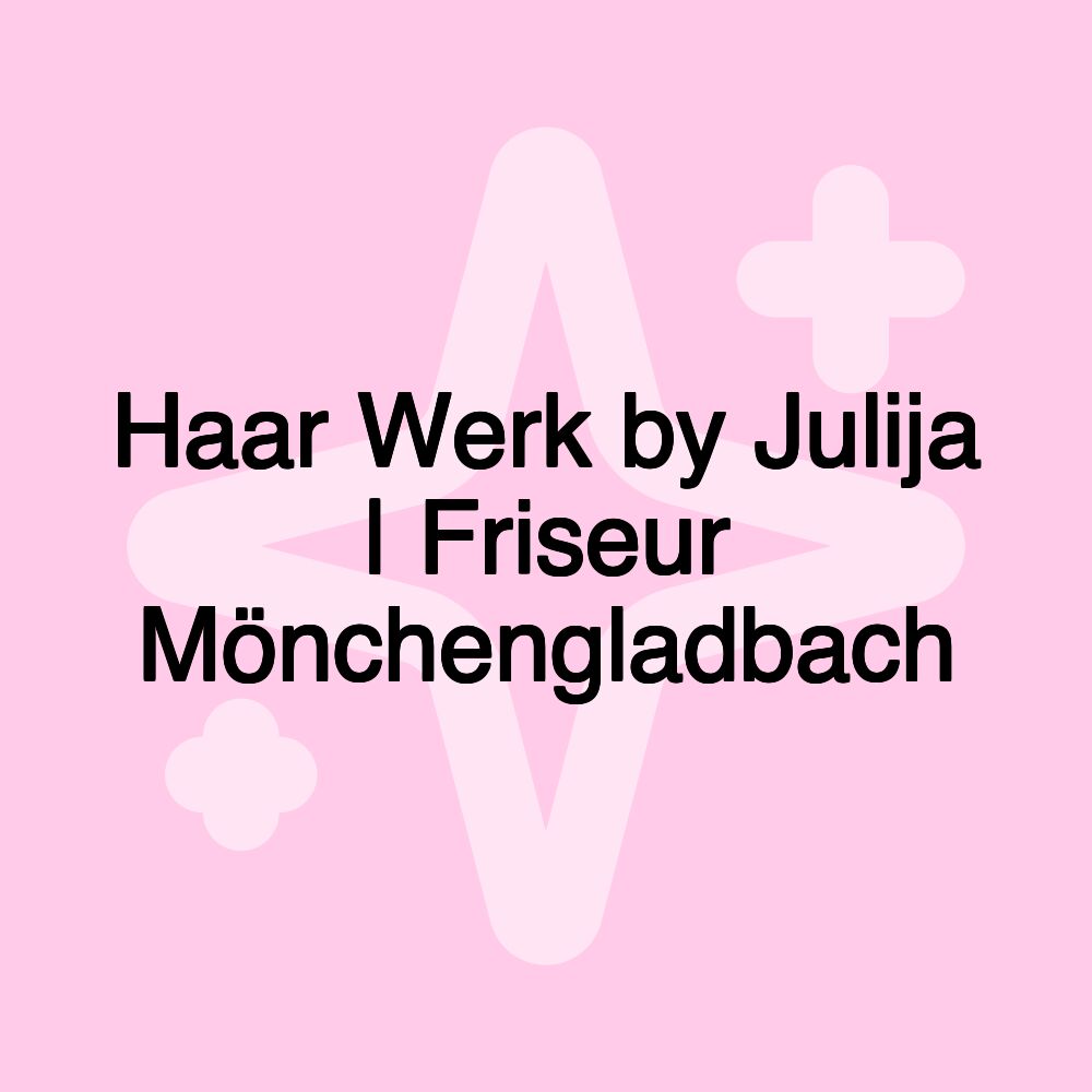 Haar Werk by Julija | Friseur Mönchengladbach